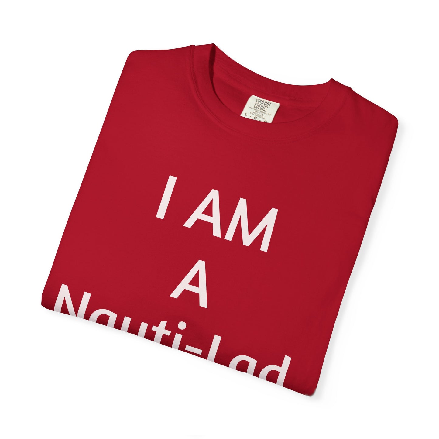 I Am A Nauti-Lad T Shirt (Unisex)