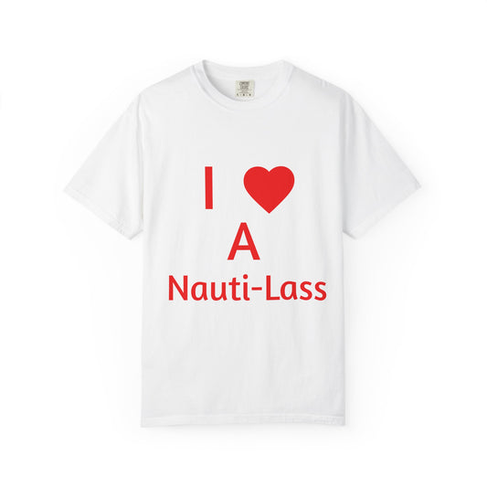 I Love A Nauti Lass T Shirt (Unisex)