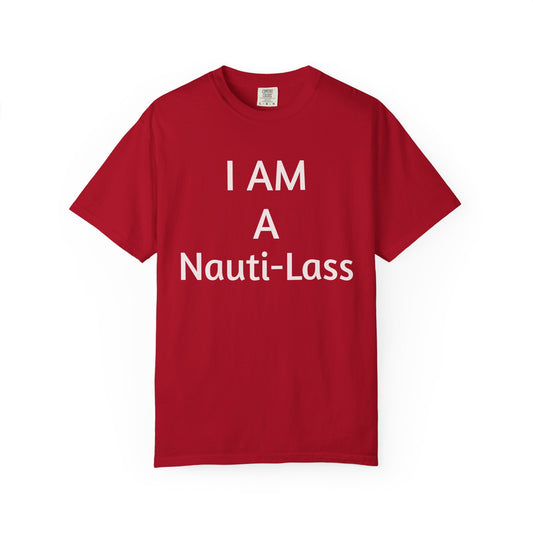 I Am A Nauti-Lass T Shirt (Unisex)