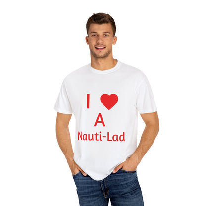 I Love A Nauti-Lad T Shirt (Unisex)